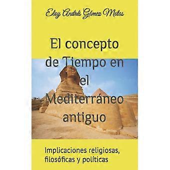 El Concepto De Tiempo En El Mediterrneo Antiguo Implicaciones Religiosas Filo - Eloy Andrs Gmez Motos - Brochura - Livro Inglês - História