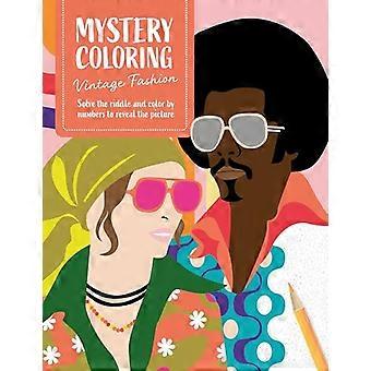Mystery Coloring Vintage Fashion Solve the Riddle and Color by Numbers to Reveal the Picture