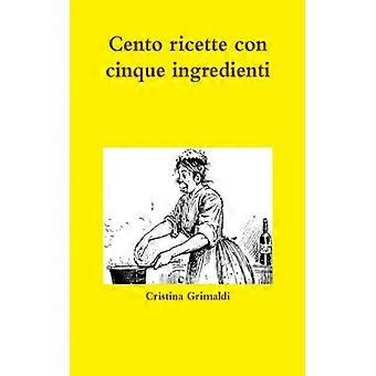Cento Ricette Con Cinque Ingredienti