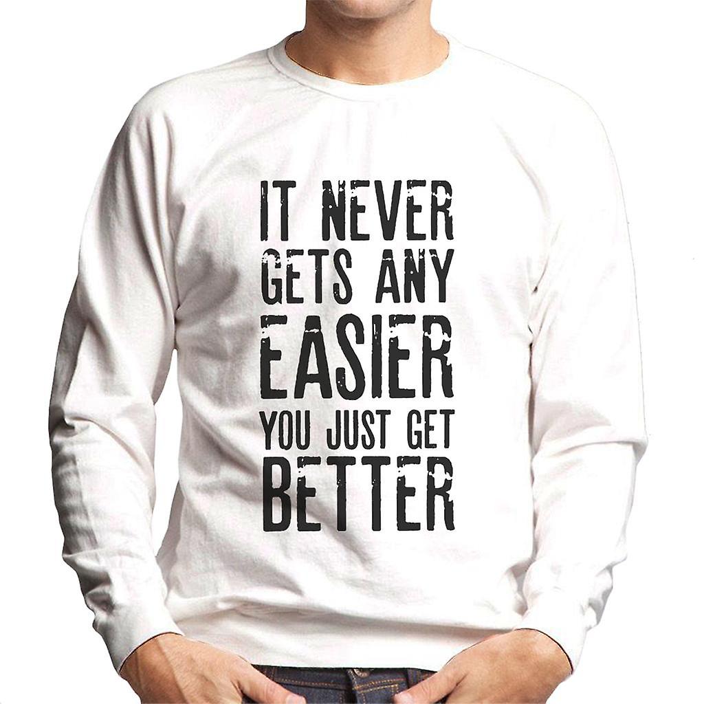 It Never Gets Easier You Just Get Better Men's Sweatshirt