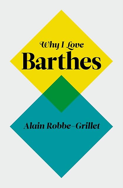 Why I Love Barthes by Alain RobbeGrillet Hardback Book