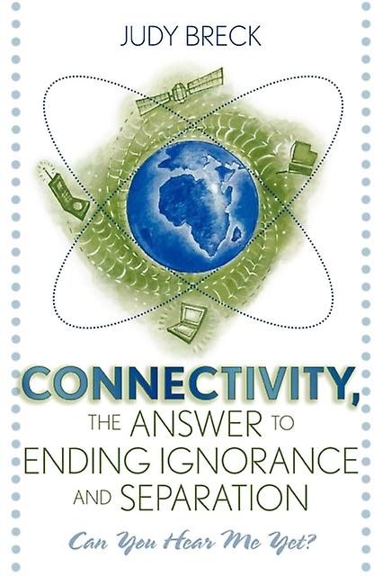 Connectivity The Answer To Ending Ignorance And Separation by Judy Breck Paperback Book