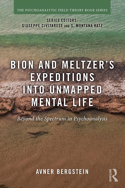 Bion And Meltzers Expeditions Into Unmapped Mental Life by Avner Bergstein Paperback Book