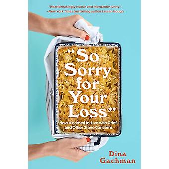 So Sorry For Your Loss - Dina Gachman