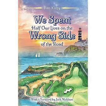 We Spent Half Our Lives On The Wrong Side Of The Road - Ron Kirby