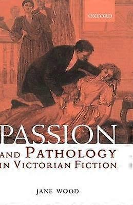 Passion and Pathology in Victorian Fiction