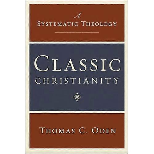 Classic Christianity: A Systematic Theology