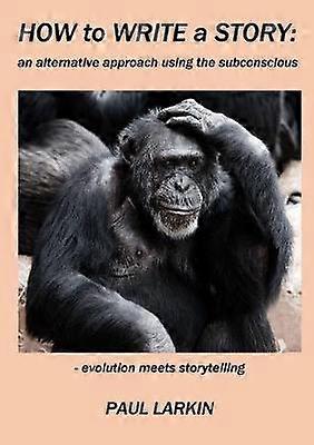 How to Write  a Story: an alternative approach using the subconscious