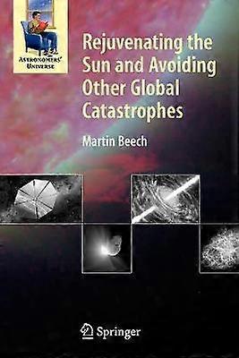 Rejuvenating the Sun and Avoiding Other Global Catastrophes