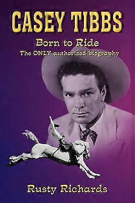 Casey Tibbs  Born to Ride