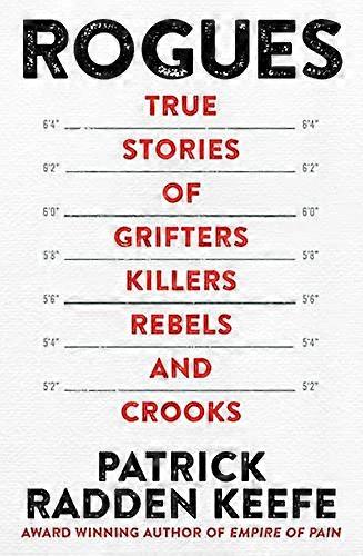 Rogues: True Stories of Grifters Killers Rebels and Crooks