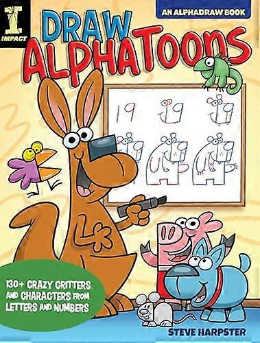 Draw AlphaToons: 130+ Crazy Critters and Characters From Letters and Numbers
