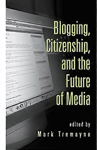 Blogging Citizenship and the Future of Media