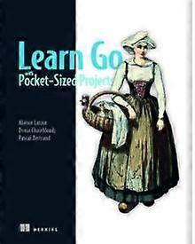 Learn Go With Pocket-sized Projects - Alienor Latour - Computing and Information Technology - Manning Publications - Hardback