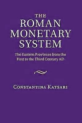 The Roman Monetary System The Eastern Provinces from the First to the Third Century AD