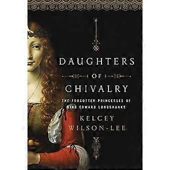 Dochters van ridderlijkheid: De vergeten kinderen van koning Edward Longshanks