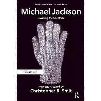 Michael Jackson Grasping The Spectacle - Taylor & Francis Ltd