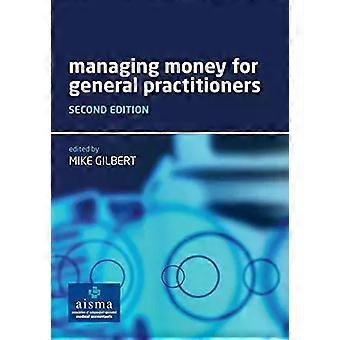 Managing Money For General Practitioners Second Edition - Mike Gilbert
