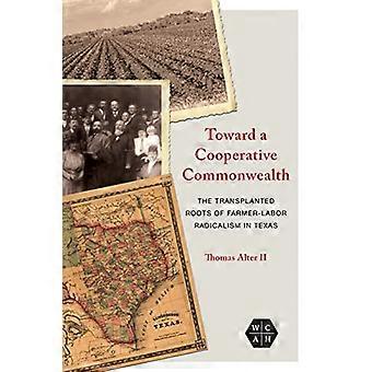 Toward a Cooperative Commonwealth The Transplanted Roots of Farmer Labor Radicalism in Texas