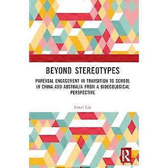 Beyond Stereotypes Parental Engagement in Transition to School in China and Australia from a Bioecological Perspective