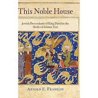 This Noble House Jewish Descendants Of King David In The Medieval Islamic East - Franklin, Arnold E - Hardcover - en Book