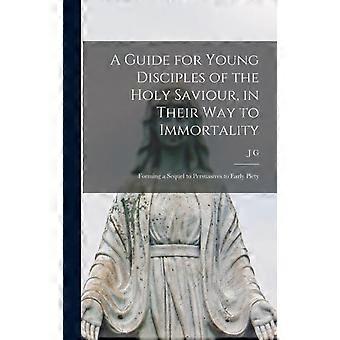 A Guide For Young Disciples Of The Holy Saviour In Their Way To Immortality F - J G. 1784-1854 Pike - Hardcover - en Book