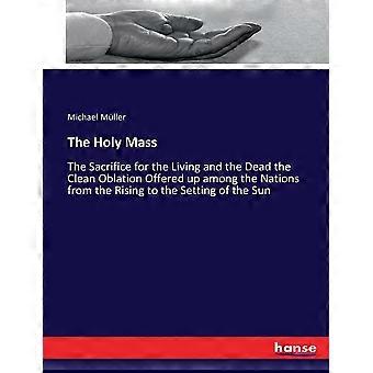 The Holy Massthe Sacrifice For The Living And The Dead The Clean Oblation Offere - Michael Mller - Paperback - en Book