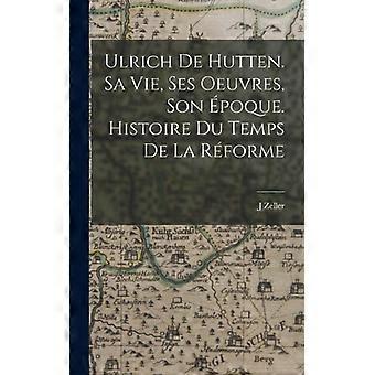 Ulrich De Hutten. Sa Vie Ses Oeuvres Son Poque. Histoire Du Temps De La Rf - J, Zeller - Hardcover - English Book - History