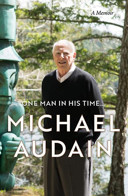 One Man In His Time. A Memoir - Michael Audain