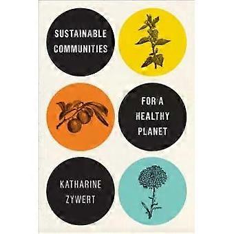 Sustainable Communities For A Healthy Planet - Katharine Zywert
