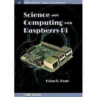 Science And Computing With Raspberry Pi - Brian R Kent