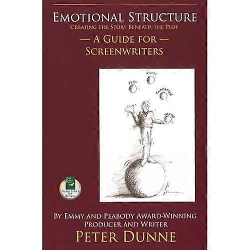Emotional Structure: Creating the Story Beneath the Plot: A Guide for Screenwriters