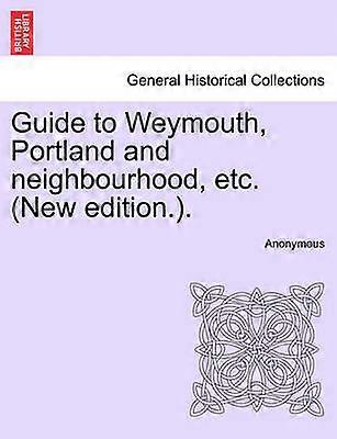 Guide to Weymouth Portland and neighbourhood etc New edition