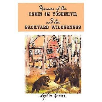 Memorias de nuestra cabaña en Yosemite; y la naturaleza salvaje de nuestro patio trasero
