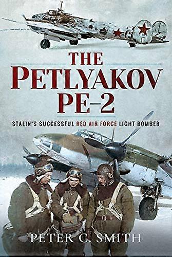 The Petlyakov Pe 2: Stalins Successful Red Air Force Light Bomber