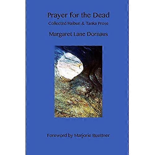 Prayer for the Dead: Collected Haibun & Tanka Prose
