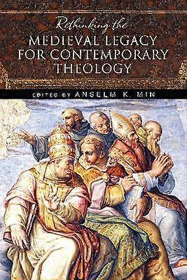 Rethinking the Medieval Legacy for Contemporary Theology