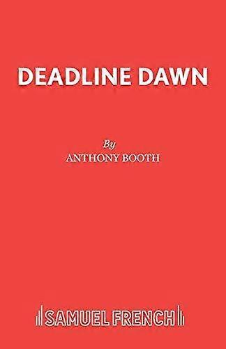 Deadline Dawn - Acting Edition S. - Anthony Booth - Plays, playscripts - Samuel French Ltd - Paperback