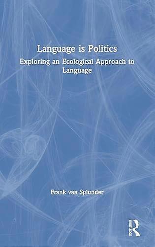 Language is Politics: Exploring an Ecological Approach to Language