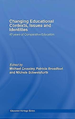 Changing Educational Contexts Issues and Identities: 40 Years of Comparative Education