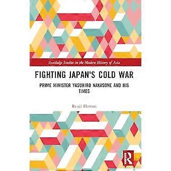 Combattre la guerre froide au Japon : le Premier ministre Yasuhiro Nakasone et son époque