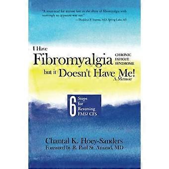 J’ai la fibromyalgie / syndrome de fatigue chronique, mais il doesn & t Have Me! Un mémoire : Six étapes pour renverser fms/CFS
