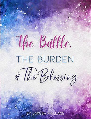 The Battle, the Burden & the Blessing