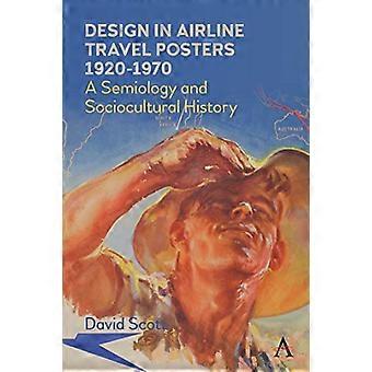 Ontwerp in Airline Travel Posters 1920-1970: een semiologie en sociaal-culturele geschiedenis (Anthem Studies in Travel)