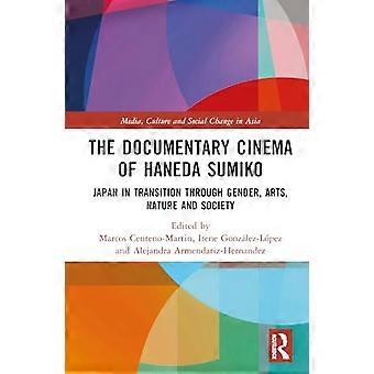 The Documentary Cinema of Haneda Sumiko Japan in Transition through Gender Arts Nature and Society