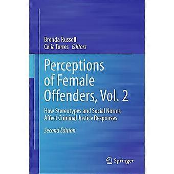 Perceptions of female offenders, vol. 2 how stereotypes and social norms affect criminal justice responses