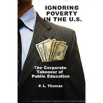 Ignoring Poverty in the U.S. the Corporate Takeover of Public Education