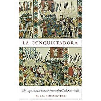 A Conquistadora: A Virgem Maria em Guerra e Paz no Velho e no Novo Mundo - Amy G. Remensnyder - Brochura - Livro em Inglês - História