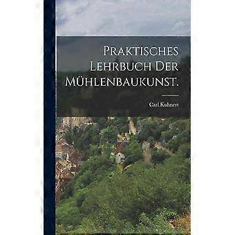 Praktisches Lehrbuch Der Mhlenbaukunst - Carl Kuhnert - Paperback - English Book - History