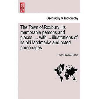 The Town Of Roxbury Its Memorable Persons And Places. With. Illustrations - Francis Samuel Drake - Paperback - English Book - History